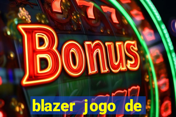 blazer jogo de ganhar dinheiro