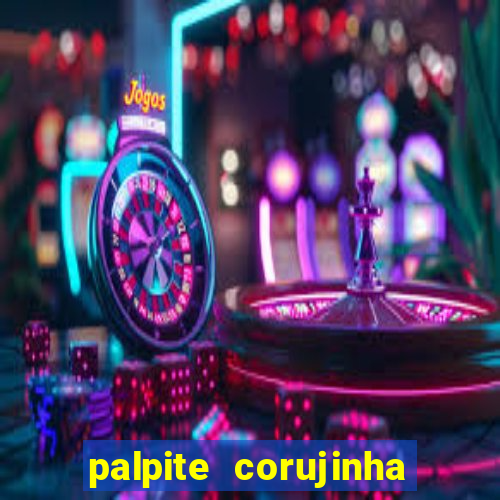 palpite corujinha de hoje