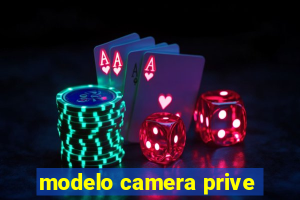 modelo camera prive