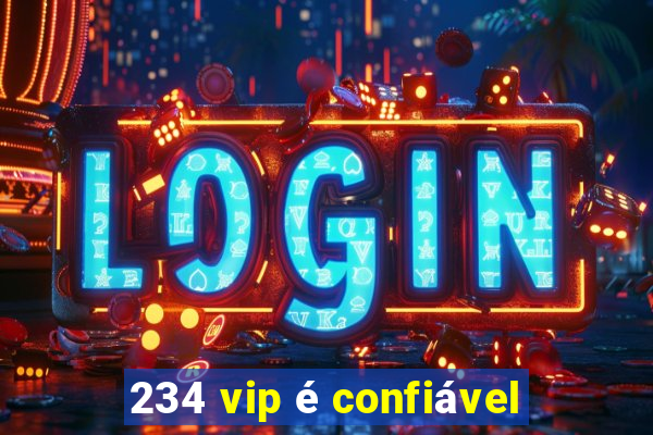 234 vip é confiável