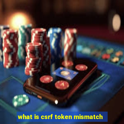 what is csrf token mismatch