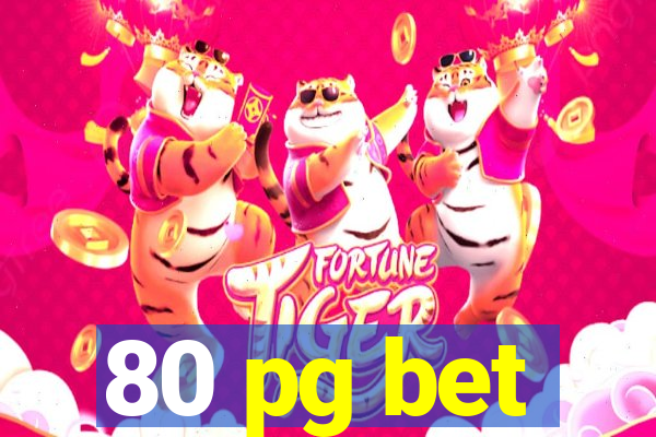 80 pg bet