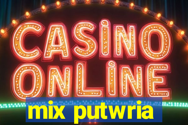 mix putwria