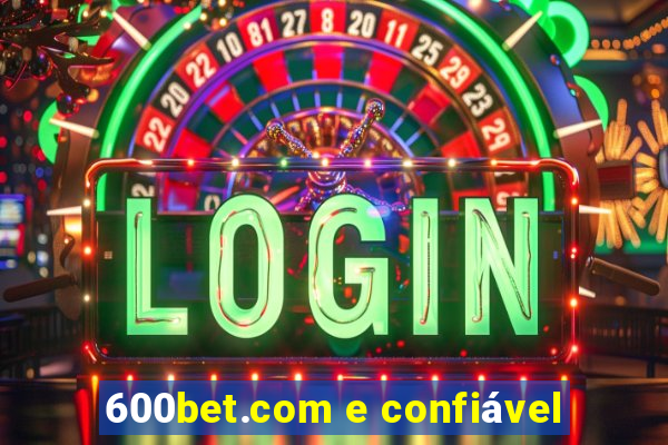 600bet.com e confiável