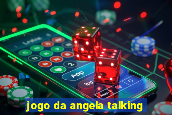 jogo da angela talking