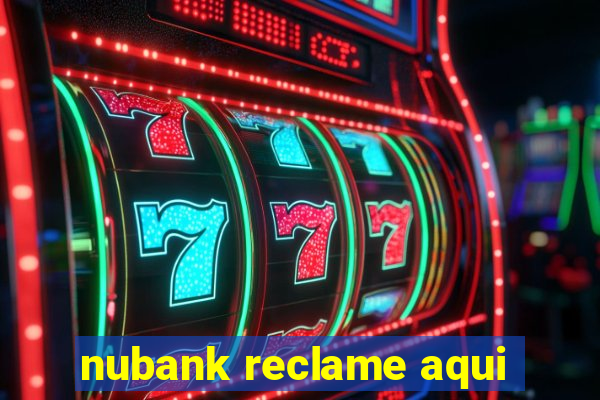 nubank reclame aqui