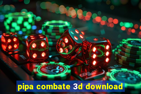 pipa combate 3d download