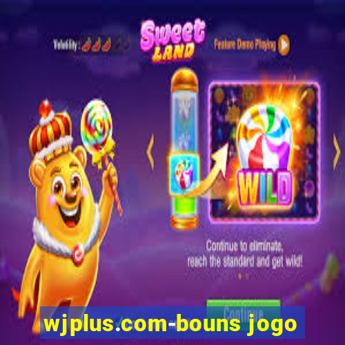 wjplus.com-bouns jogo