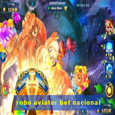 robo aviator bet nacional