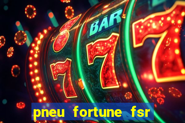 pneu fortune fsr 303 é bom