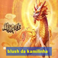 blush da kamilinha