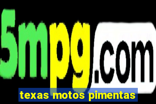 texas motos pimentas