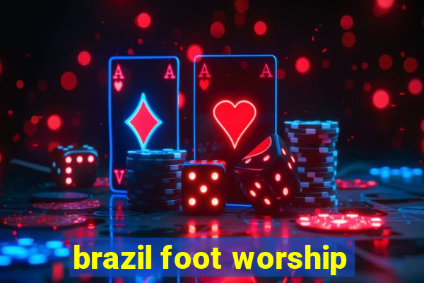 brazil foot worship