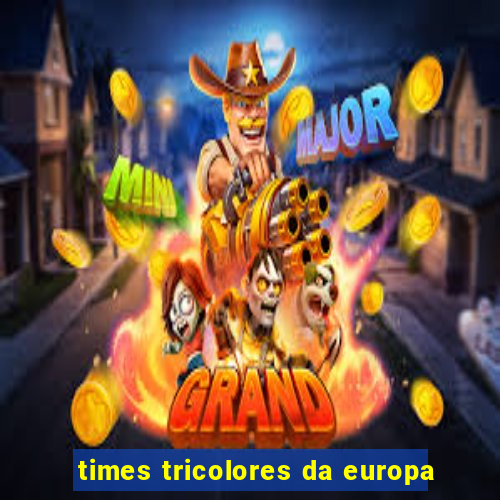 times tricolores da europa