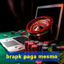 brapk paga mesmo