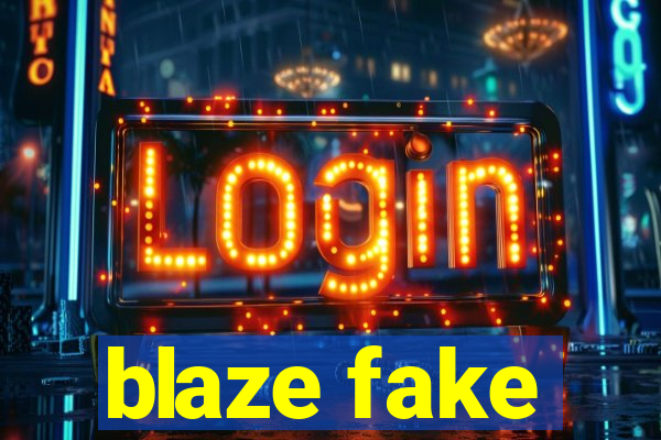 blaze fake