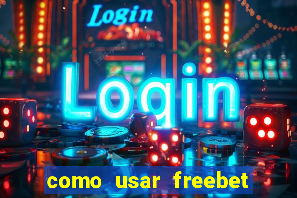 como usar freebet vai de bet