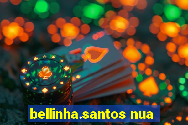 bellinha.santos nua