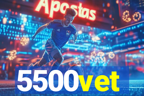 5500vet