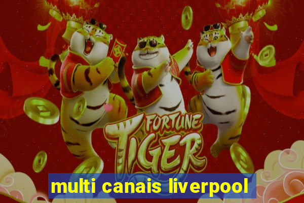 multi canais liverpool