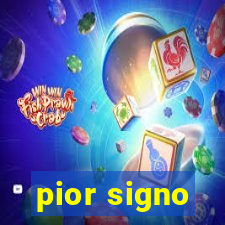 pior signo