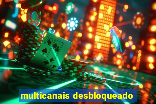 multicanais desbloqueado