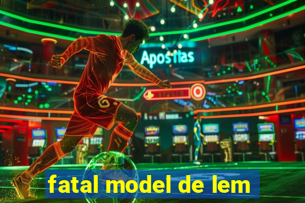 fatal model de lem