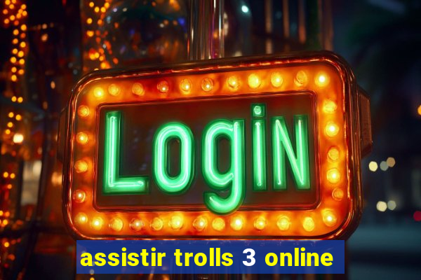 assistir trolls 3 online