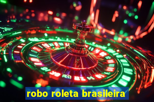 robo roleta brasileira