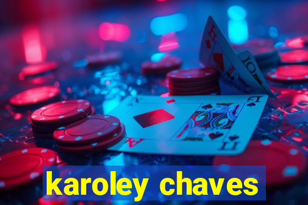 karoley chaves