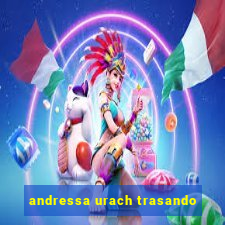 andressa urach trasando