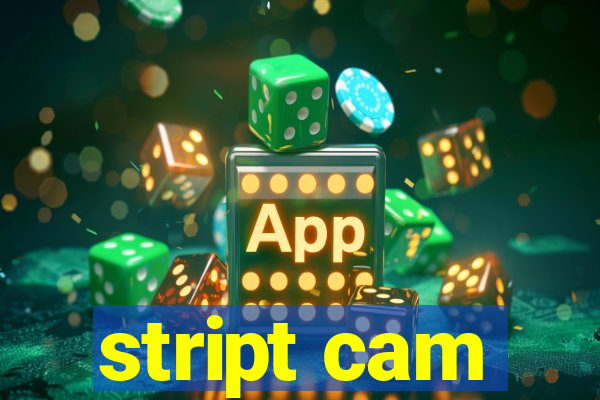 stript cam