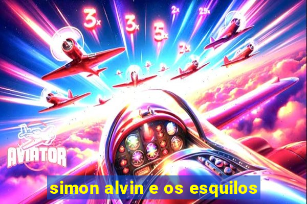 simon alvin e os esquilos