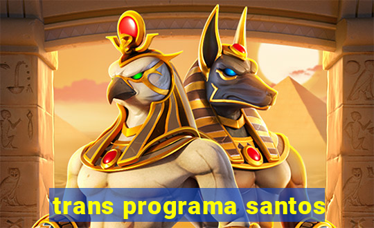 trans programa santos