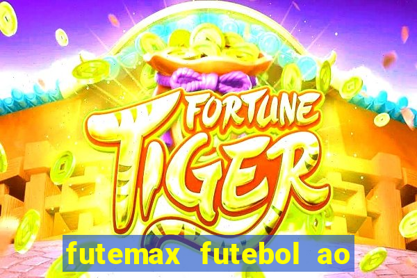 futemax futebol ao vivo atualizado