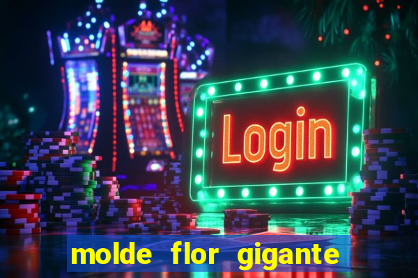 molde flor gigante de organza