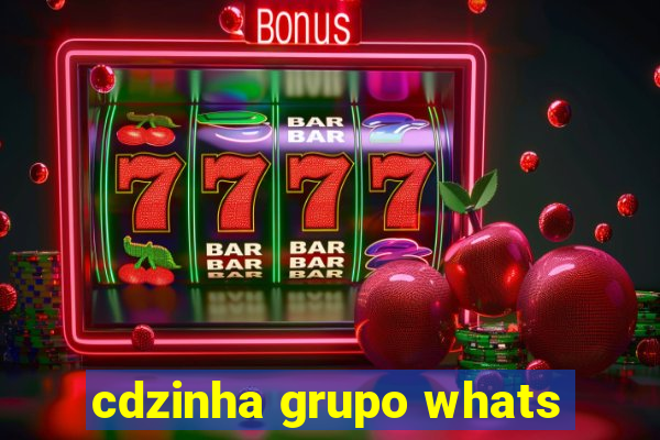 cdzinha grupo whats