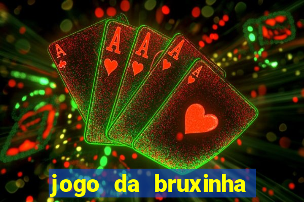 jogo da bruxinha que ganha dinheiro