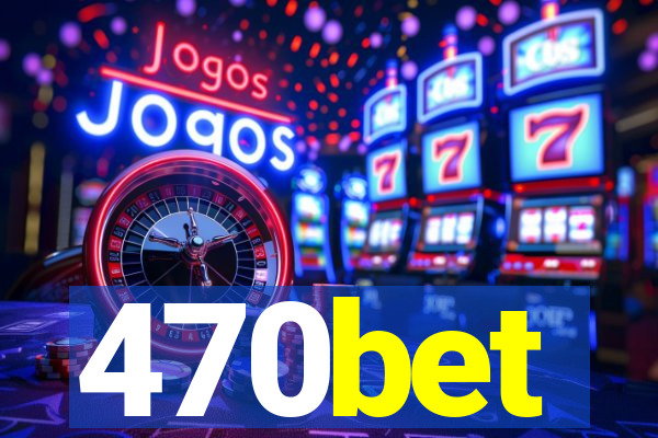 470bet