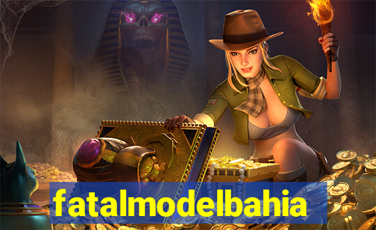 fatalmodelbahia