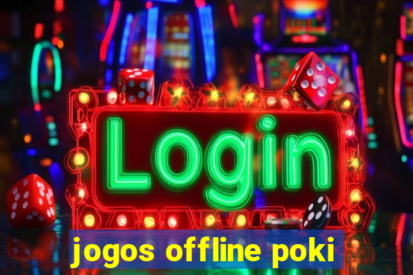 jogos offline poki