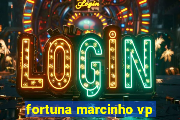 fortuna marcinho vp