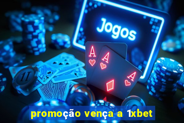 promoção vença a 1xbet