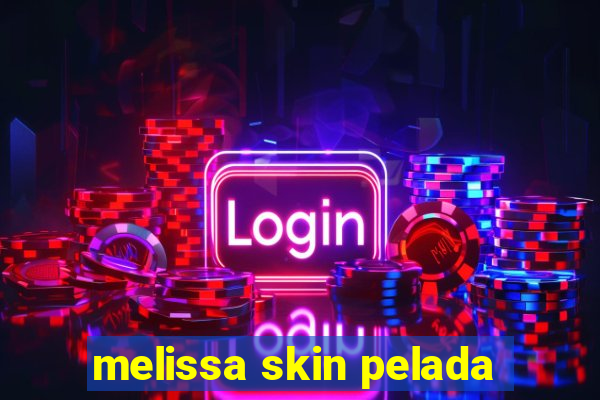 melissa skin pelada