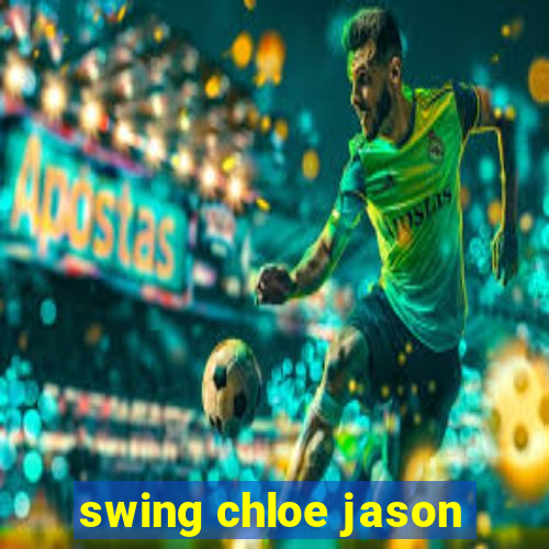 swing chloe jason