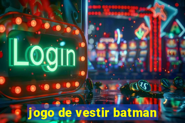 jogo de vestir batman