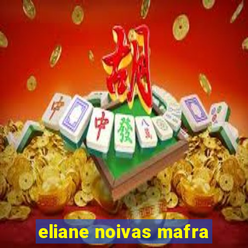 eliane noivas mafra