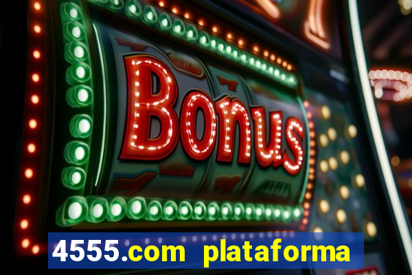 4555.com plataforma de jogos