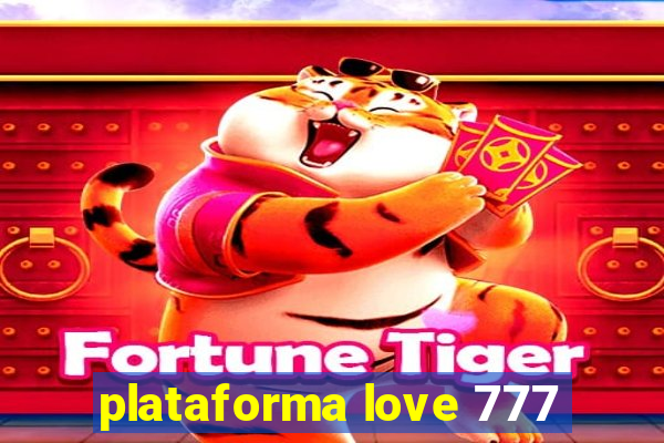 plataforma love 777