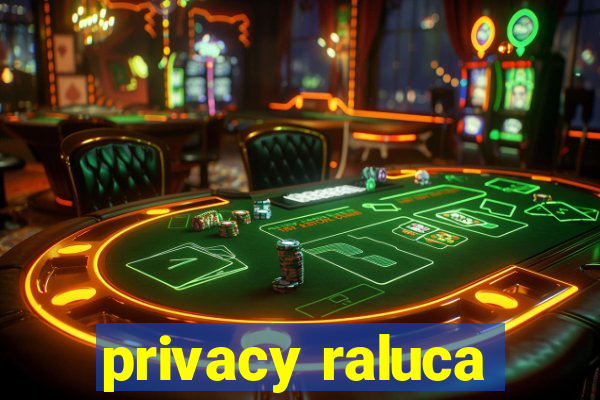 privacy raluca